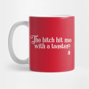 The bitch hit me with a toaster Mug